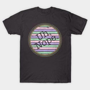 Uh, Nope Logo Style Design Um nope er no retro distressed T-Shirt